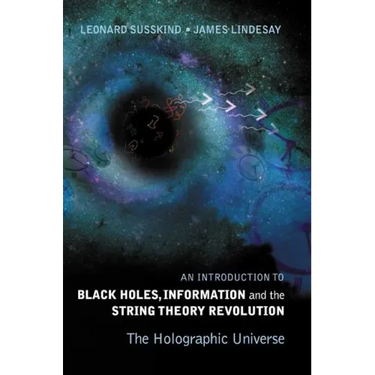 Introduction to Black Holes, Information and the String Theory Revolution, An: The Holographic Universe