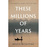 These Millions of Years