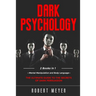 Dark Psychology: 2 Books in 1 - Mental Manipulation and Body Language. The Ultimate Guide to the Secrets of Persuasion.