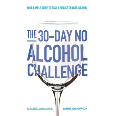 The 30-Day No Alcohol Challenge: Your Simple Guide To Easily Reduce Or Quit Alcohol