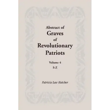Abstract of Graves of Revolutionary Patriots: Volume 4, S-Z