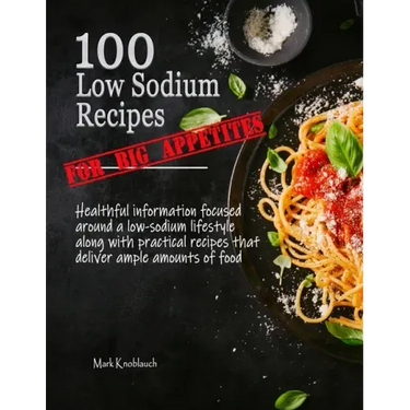 100 Low Sodium Recipes (for Big Appetites)