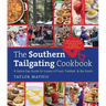 The Southern Tailgating Cookbook: A Game-Day Guide for Lovers of Food, Football, and the South