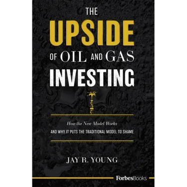 The Upside of Oil and Gas Investing: How the New Model Works and Why It Puts the Traditional Model to Shame