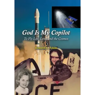 God Is My Copilot: To Fly Life, Love, and the Cosmos