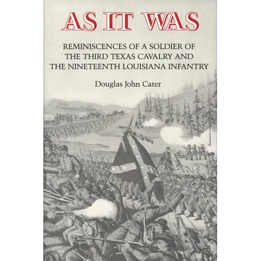 As It Was: Reminiscences of a Soldier of the Third Texas Cavalry and the Nineteenth Louisiana Infantry