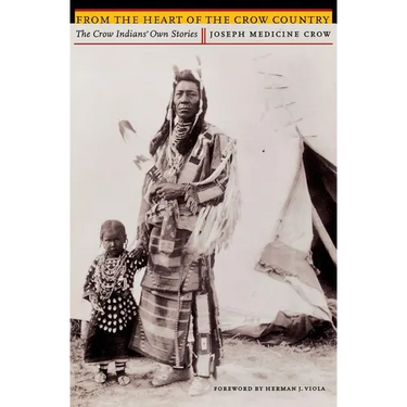 From the Heart of the Crow Country: The Crow Indians' Own Stories