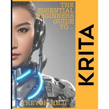 The Essential Beginners Guide to Krita: A Handbook for getting started with the basics 2023 Edition