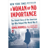 A Woman of No Importance: The Untold Story of the American Spy Who Helped Win World War II