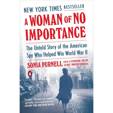 A Woman of No Importance: The Untold Story of the American Spy Who Helped Win World War II