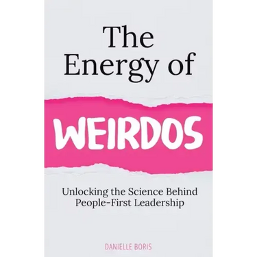The Energy of Weirdos: Unlocking the Science Behind People-First Leadership