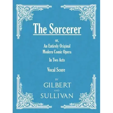 The Sorcerer - An Entirely Original Modern Comic Opera - In Two Acts (Vocal Score)