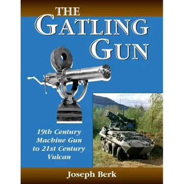 The Gatling Gun: 19th Century Machine Gun to 21st Century Vulcan