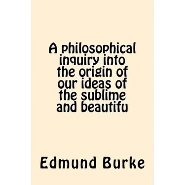 A philosophical inquiry into the origin of our ideas of the sublime and beautifu