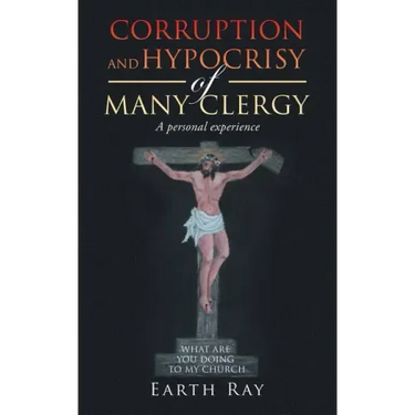 Corruption and Hypocrisy of Many Clergy: A Personal Experience