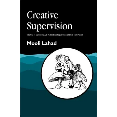 Creative Supervision: The Use of Expressive Arts Methods in Supervision and Self-Supervision