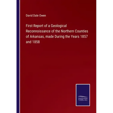 First Report of a Geological Reconnoissance of the Northern Counties of Arkansas, made During the Years 1857 and 1858