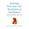 Bedtime Stories for Psychiatry Residents: Psychiatry Board Review Topics A to Z