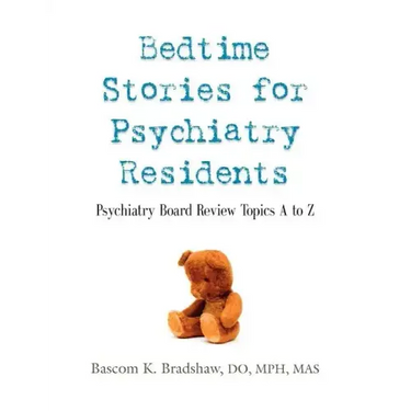 Bedtime Stories for Psychiatry Residents: Psychiatry Board Review Topics A to Z