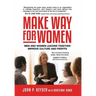 Make Way For Women: Men and Women Leading Together Improve Culture and Profits