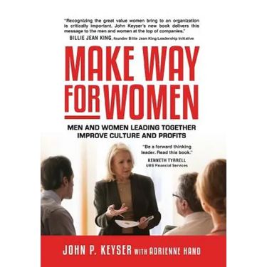Make Way For Women: Men and Women Leading Together Improve Culture and Profits