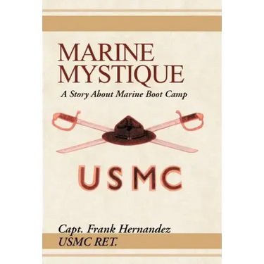 Marine Mystique: A Story about Marine Boot Camp