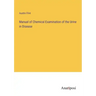 Manual of Chemical Examination of the Urine in Disease