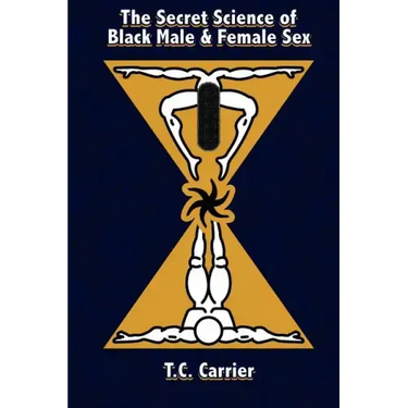 The Secret Science of Black Male and Female Sex: The Secret Science of Sex. Where the physical body transcends into the spiritual dimension.