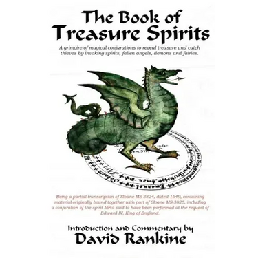 The Book of Treasure Spirits: A Grimoire of Magical Conjurations to Reveal Treasure and Catch Thieves by Invoking Spirits, Fallen Angels, Demons and F