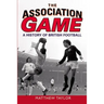 The Association Game: A History of British Football