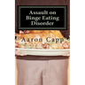 Assault on Binge Eating Disorder: Solving the Binge Eating Disorder