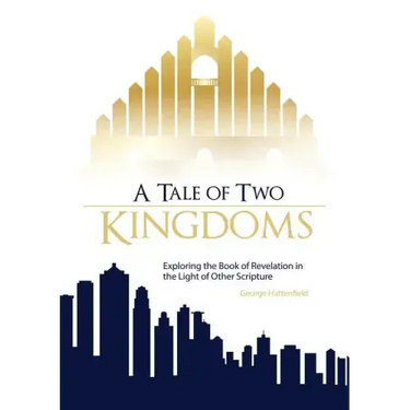 A Tale of Two Kingdoms: Exploring the Book of Revelation in the Light of Other Scripture