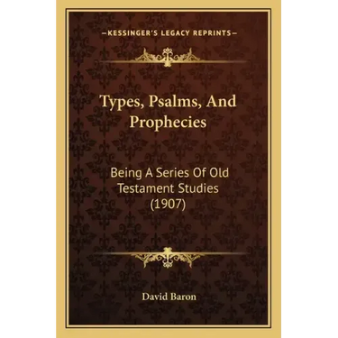 Types, Psalms, And Prophecies: Being A Series Of Old Testament Studies (1907)
