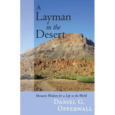 A Layman in the Desert: Monastic Wisdom for a Life in the World
