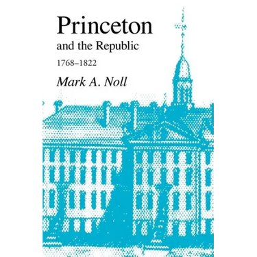 Princeton and the Republic, 1768-1822: The Search for a Christian Enlightenment in the Era of Samuel Stanhope Smith