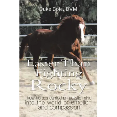 Easier Than Fighting Rocky: How Horses Carried an Autistic Mind into the World of Emotion and Compassion