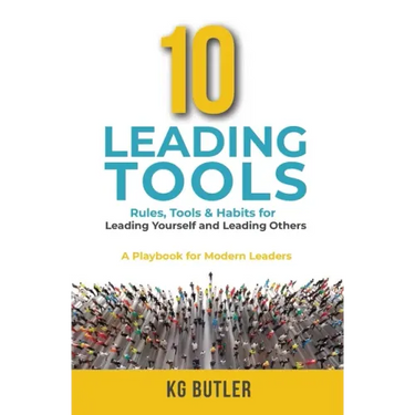 10 Leading Tools: Rules, Tools, & Habits for Leading Yourself and Leading Others