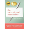 The Intentional Networker: Attracting Powerful Relationships, Referrals & Results in Business
