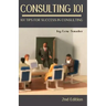 Consulting 101, 2nd Edition: 101 Tips for Success in Consulting