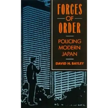 Forces of Order: Policing Modern Japan