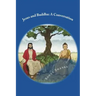 Jesus and Buddha: A Conversation: (A comparative study of the teachings of Jesus and Buddha)