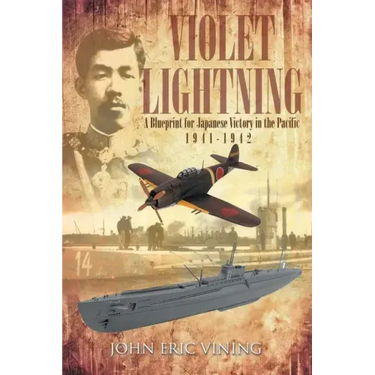 Violet Lightning: A Blueprint for Japanese Victory in the Pacific: 1941-1942