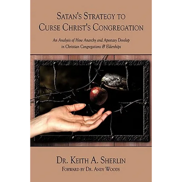 Satan's Strategy to Curse Christ's Congregation: An Analysis of How Anarchy and Apostasy Develop in Christian Congregations & Elderships