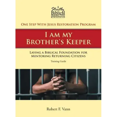 One Step With Jesus Restoration Program; I am my Brother's Keeper: Laying a Biblical Foundation for Mentoring Returning Citizens: Training Guide