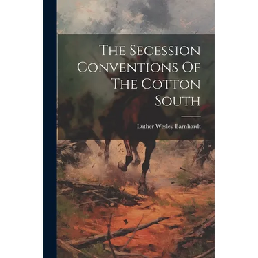 The Secession Conventions Of The Cotton South