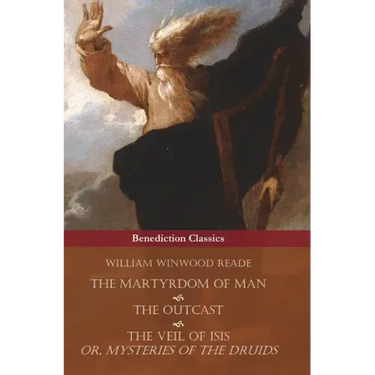 The Martyrdom of Man, The Outcast, and The Veil Of Isis; or, Mysteries of the Druids