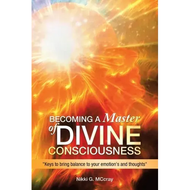 Becoming a Master of Divine Consciousness: "Keys to Bring Balance to Your Emotion's and Thoughts"