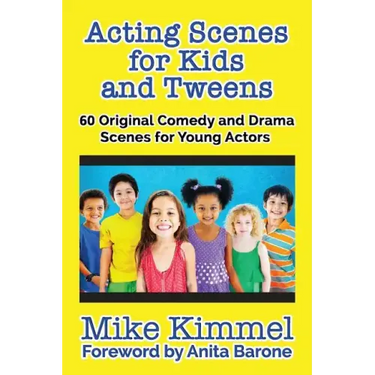 Acting Scenes for Kids and Tweens: 60 Original Comedy and Drama Scenes for Young Actors