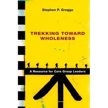 Trekking Toward Wholeness: A Resource for Care Group Leaders