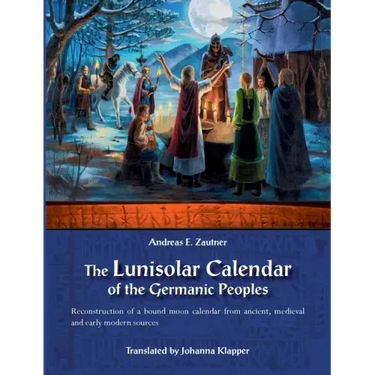 The Lunisolar Calendar of the Germanic Peoples: Reconstruction of a bound moon calendar from ancient, medieval and early modern sources